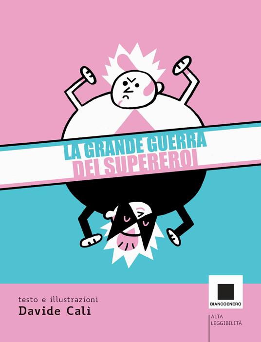 La grande guerra dei supereroi. Ediz. ad alta leggibilità - Davide Calì - copertina