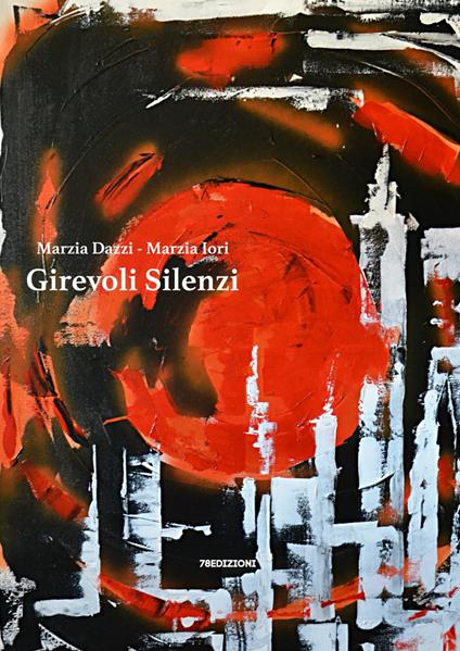 Girevoli silenzi - Marzia Dazzi,Marzia Iori - copertina