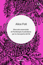 Manuale essenziale di floriterapia australiana per la riscoperta del sé
