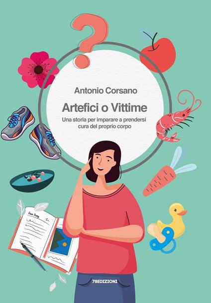 Artefici o vittime. Una storia per imparare a prendersi cura del proprio corpo - Antonio Corsano - copertina