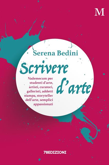 Scrivere d'arte. Vademecum per studenti d'arte, artisti, curatori, galleristi, addetti stampa, storyteller dell'arte, semplici appassionati - Serena Bedini - copertina