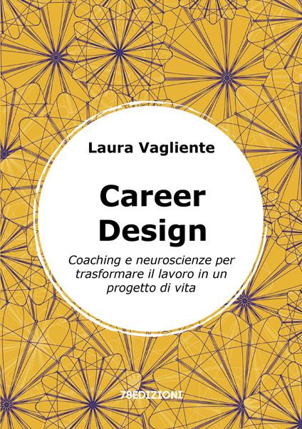 Career Design. Coaching e neuroscienze per trasformare il lavoro in un progetto di vita - Laura Vagliente - copertina