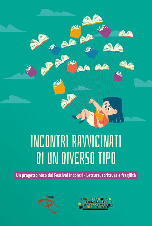 Incontri ravvicinati di un diverso tipo. Un progetto nato dal Festival Incontri-Lettura, scrittura e fragilità - copertina