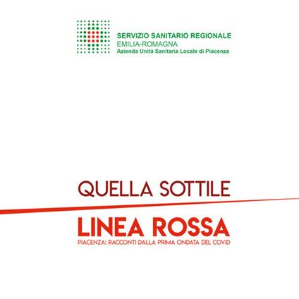 Quella sottile linea rossa. Piacenza: racconti dalla prima ondata del covid - Emiliano Raffo,Federica Coppa,Silvia Barbieri - copertina