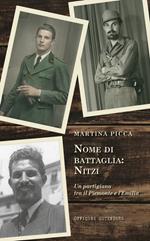 Nome di battaglia: Nitzi. Un partigiano tra il Piemonte e l’Emilia