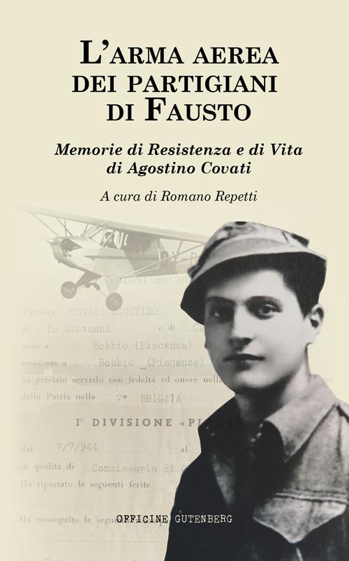 L'arma aerea dei partigiani di Fausto. Memorie di Resistenza e di vita di Agostino Covati - Romano Repetti - copertina