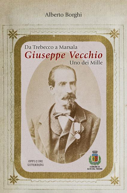 Da Trebecco a Marsala. Giuseppe Vecchio. Uno dei Mille - Alberto Borghi - copertina
