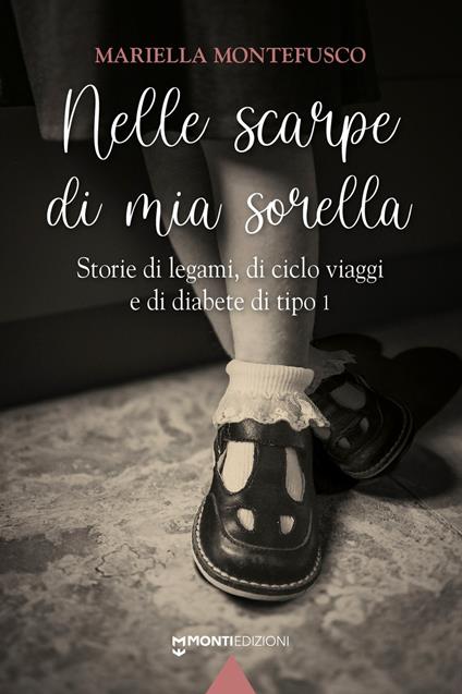 Nelle scarpe di mia sorella. Storie di legami, di ciclo viaggi e di diabete di tipo 1 - Mariella Montefusco - copertina