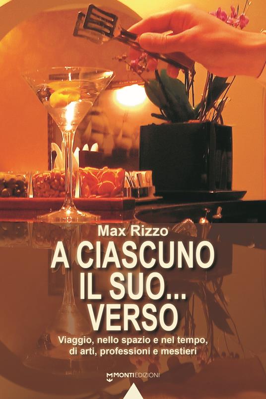 A ciascuno il suo... verso. Viaggio, nello spazio e nel tempo, di arti, professioni e mestieri - Max Rizzo - copertina