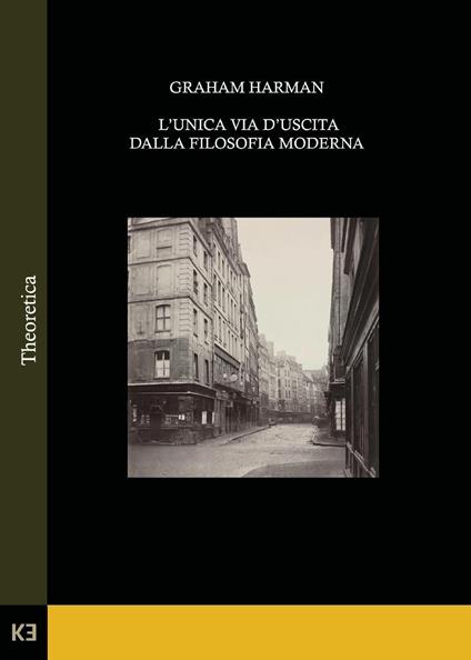 L'unica via d'uscita dalla filosofia moderna - Graham Harman - copertina