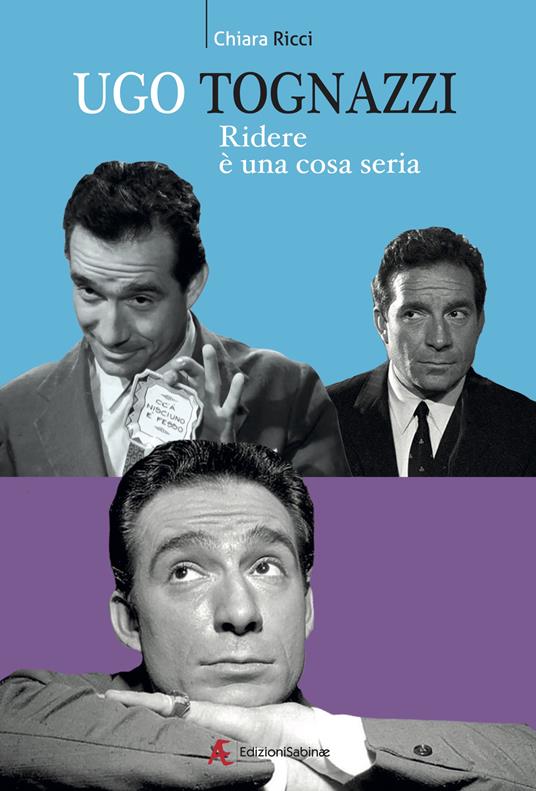 Ugo Tognazzi, ridere è un cosa seria - Chiara Ricci - copertina
