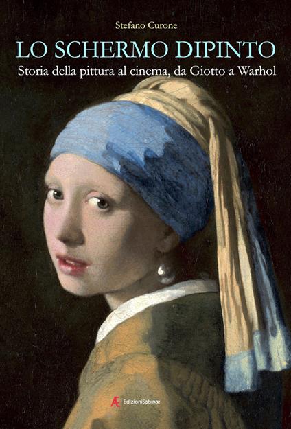 Lo schermo dipinto. Storia della pittura al cinema, da Giotto a Warhol - Stefano Curone - copertina