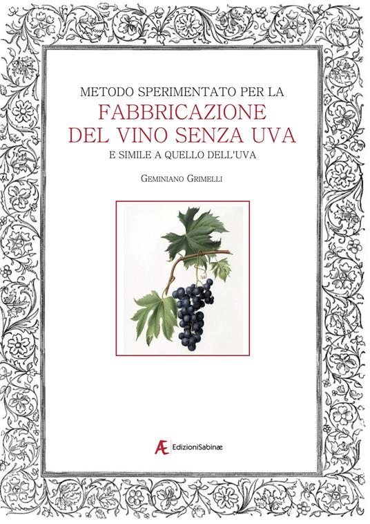 Metodo sperimentato per la fabbricazione del vino senza uva. E simile a quello dell'uva - Geminiano Grimelli - copertina