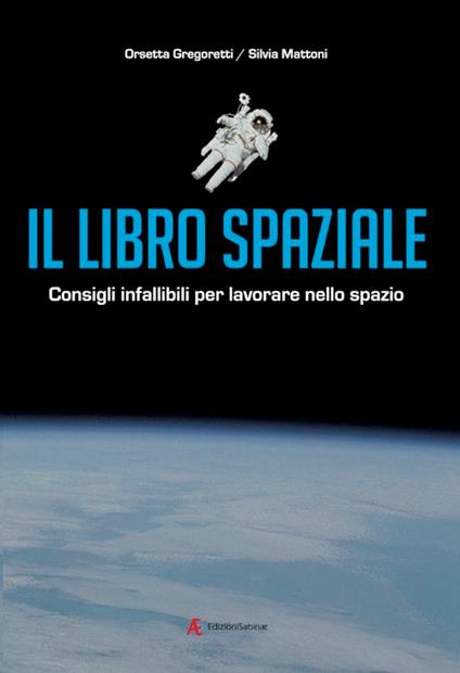 Il libro spaziale. Consigli infallibili per lavorare nello spazio - copertina