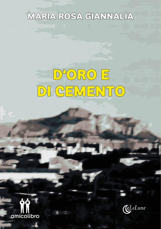 D'oro e di cemento - Maria Rosa Giannalia - copertina