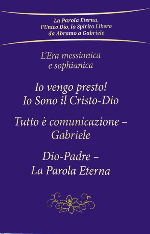 L'era messianica e sophianica: Io vengo presto! Io sono il Cristo-Dio-Tutto è comunicazione Gabriele-Dio-Padre, la parola eterna - Gabriele - copertina