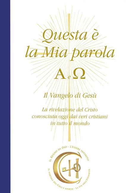 Questa è la mia parola. Alfa e Omega. Il Vangelo di Gesù. La rivelazione del Cristo conosciuta ormai dai veri cristiani in tutto il mondo - Gabriele - ebook