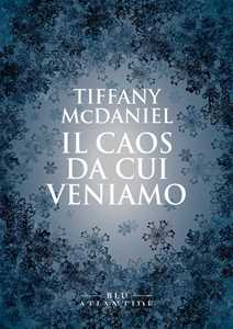 Libro Il caos da cui veniamo Tiffany McDaniel