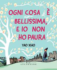 Libro Ogni cosa è bellissima, e io non ho paura Yao Xiao