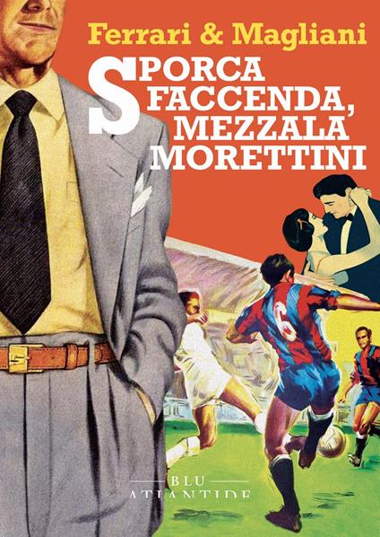 Sporca faccenda, mezzala Morettini - Marco Ferrari,Marino Magliani - copertina