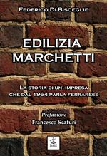 Edilizia Marchetti. La storia di un'impresa che dal 1964 parla ferrarese