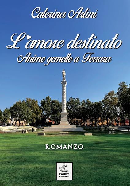 L'amore destinato. Anime gemelle a Ferrara - Caterina Artini - copertina