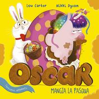 Oscar (l'unicorno affamato) mangia la Pasqua. Ediz. a colori