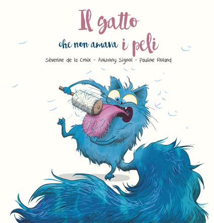 Il gatto che non amava i peli. Ediz. a colori - Séverine de La Croix,Anthony Signol - copertina