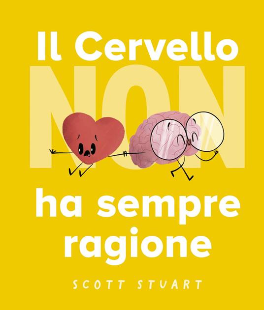 Il cervello non ha sempre ragione. Ediz. a colori - Scott Stuart - copertina