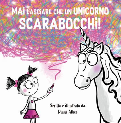 Mai lasciare che un unicorno scarabocchi! Ediz. a colori - Diane Alber - copertina