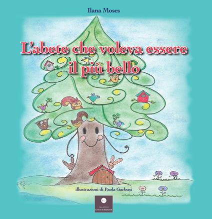 L'abete che voleva essere il più bello. Ediz. illustrata - Ilana Moses - copertina