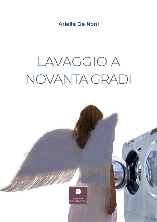 Lavaggio a novanta gradi - Ariella De Noni - copertina