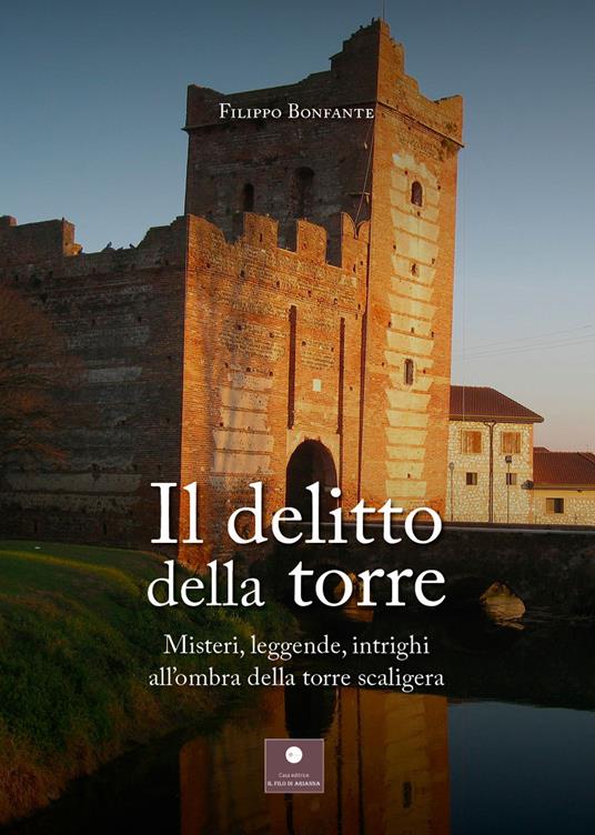 Il delitto della torre. Misteri, leggende, intrighi all'ombra della torre scaligera - Filippo Bonfante - copertina