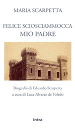 Felice Sciosciammocca mio padre. Biografia di Eduardo Scarpetta