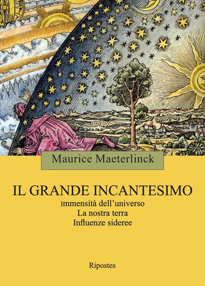 Il grande incantesimo. Immensità dell'universo. La nostra terra. Influenze sideree - Maurice Maeterlinck - copertina