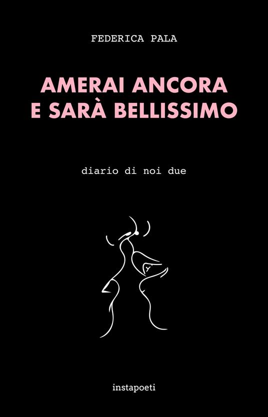 Amerai ancora e sarà bellissimo. Diario di noi due - Federica Pala - copertina
