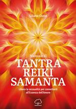 Manuale di Tantra Reiki Samanta. Libera la sessualità per connetterti all'essenza dell'amore