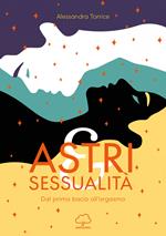 Astri e sessualità. Dal primo bacio all'orgasmo