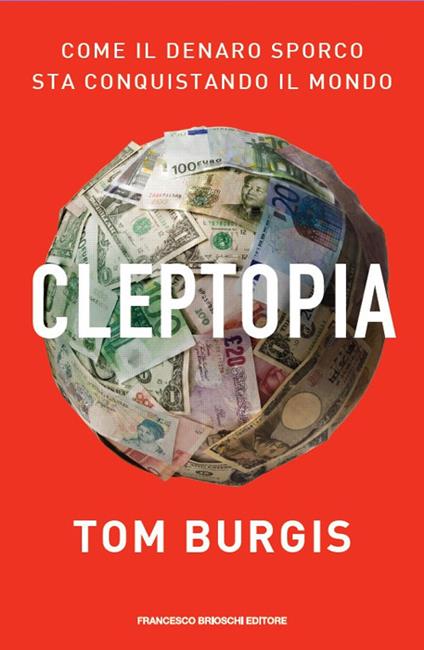 Cleptopia. Come il denaro sporco sta conquistando il mondo - Tom Burgis - copertina