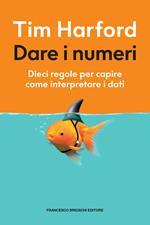 Dare i numeri. Dieci regole per capire come interpretare i dati