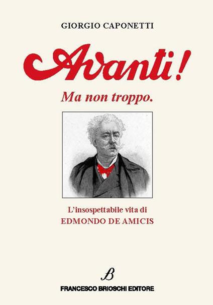 Avanti! Ma non troppo. L’insospettabile vita di Edmondo De Amicis - Giorgio Caponetti - copertina
