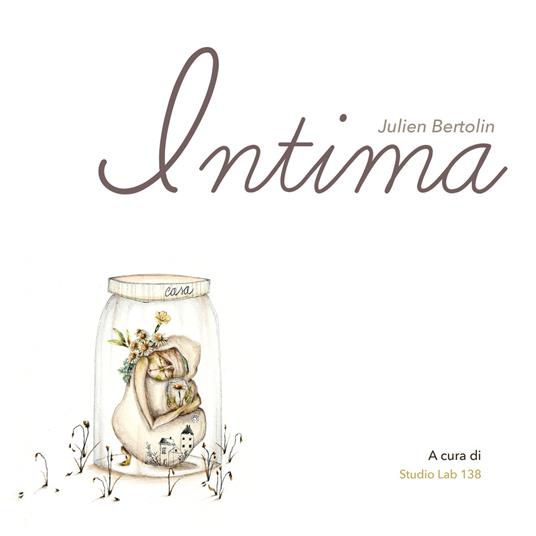 Intima di Julien Bertolin. Ediz. illustrata - Laura Giovanna Bevione,Julien Bertolin - copertina