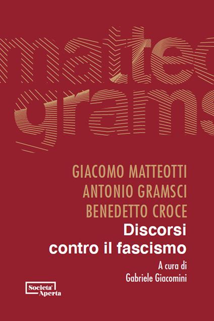 Discorsi contro il fascismo - Giacomo Matteotti,Benedetto Croce,Antonio Gramsci - copertina
