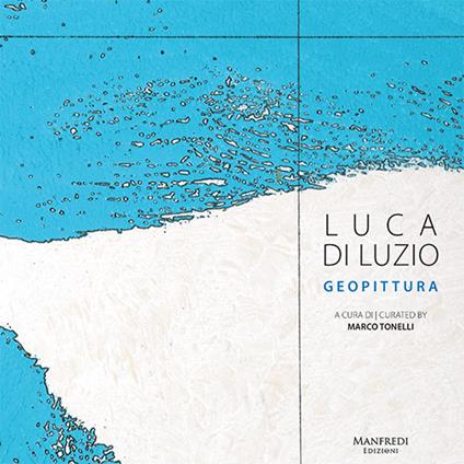 Luca Di Luzio. Geopittura. Ediz. italiana e inglese - Marco Tonelli - copertina