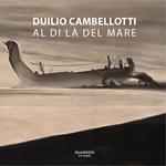 Duilio Cambellotti. Al di là del mare. Ediz. illustrata