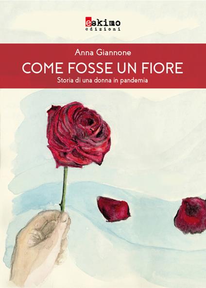 Come fosse un fiore. Storia di una donna in pandemia - Anna Giannone - copertina