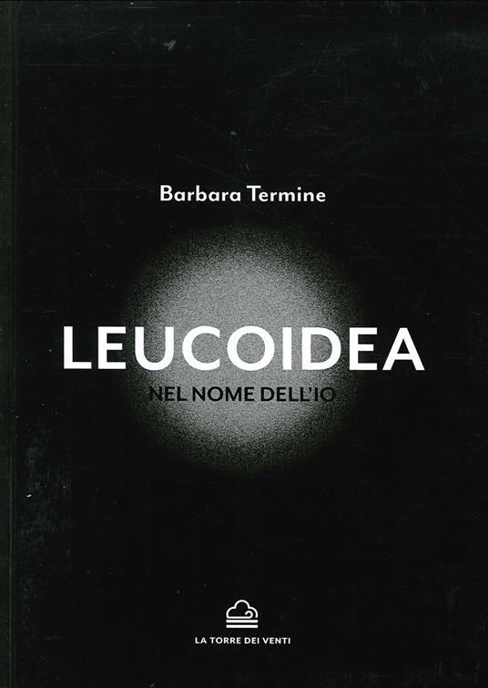 Leucoidea. Nel nome dell'Io - Barbara Termine - copertina