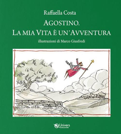 Agostino. La mia vita è un'avventura - Raffaella Costa - copertina