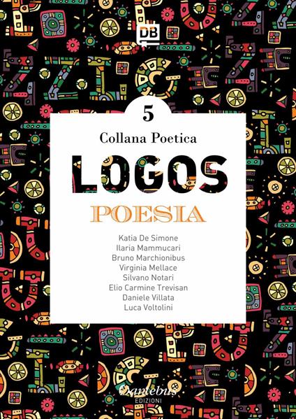 Logos. Collana poetica. Vol. 5 - Elio Carmine Trevisan,Katia De Simone,Ilaria Mammucari,Bruno Marchionibus - ebook