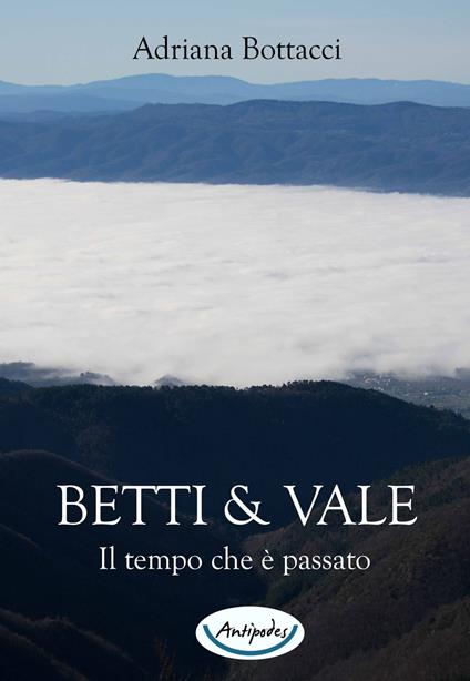 Betti & Vale. Il tempo che è passato - Adriana Bottacci - copertina